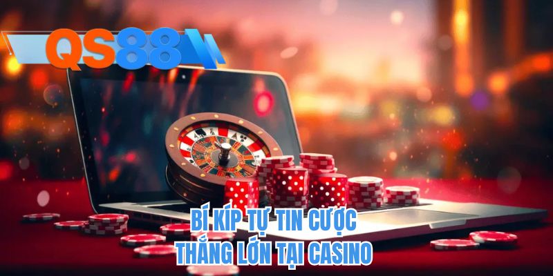 Bí kíp tự tin cược thắng lớn tại casino