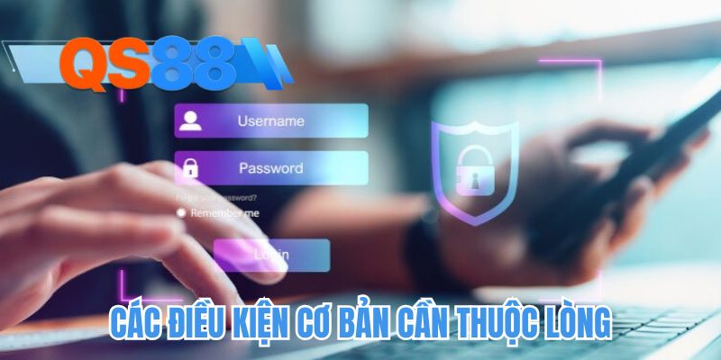 Các điều kiện cơ bản cần thuộc lòng