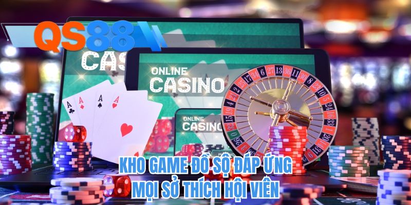 Kho game đồ sộ đáp ứng mọi sở thích hội viên