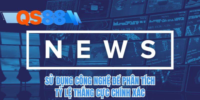 Sử dụng công nghệ để phân tích tỷ lệ thắng cực chính xác