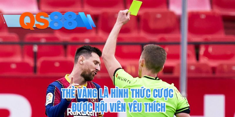 Thẻ vàng là hình thức cược được hội viên yêu thích