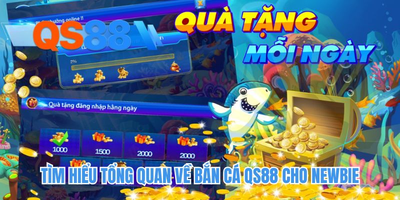 Tìm hiểu tổng quan về bắn cá QS88 cho newbie