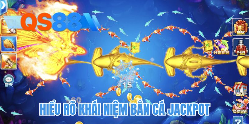 Hiểu rõ khái niệm bắn cá jackpot
