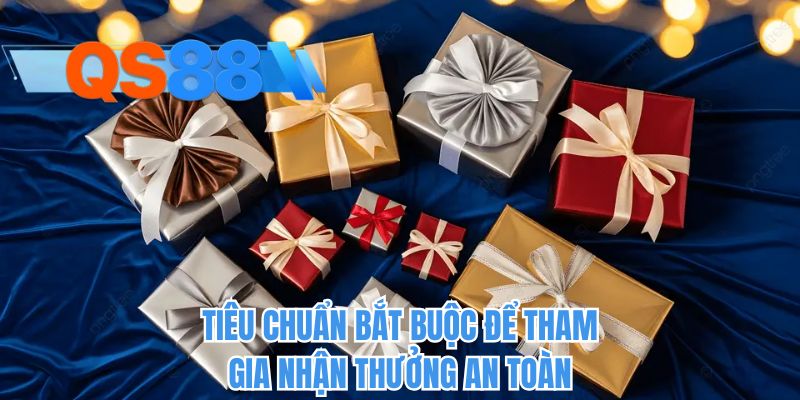 Tiêu chuẩn bắt buộc để tham gia nhận thưởng an toàn